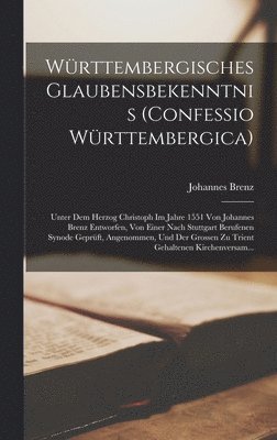 Johannes Brenz - Württembergisches Glaubensbekenntnis (Confessio Württembergica), Inbunden