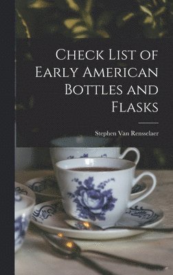 Stephen Van Rensselaer - Check List of Early American Bottles and Flasks, Inbunden. Tillgänglighet: Lägg i varukorg