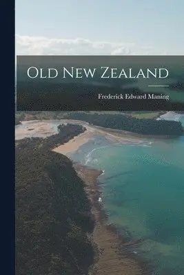 Frederick Edward Maning - Old New Zealand, Häftad. Tillgänglighet: Lägg i varukorg