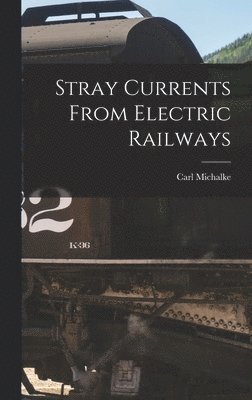 Carl Michalke - Stray Currents From Electric Railways, Inbunden