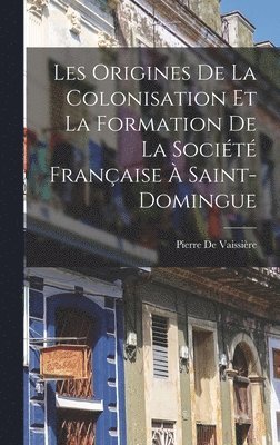 Pierre de Vaissière - Les Origines De La Colonisation Et La Formation De La Société Française À Saint-Domingue, Inbunden. Tillgänglighet: Tillfälligt slut