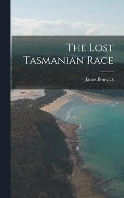 James Bonwick - Lost Tasmanian Race, Inbunden. Tillgänglighet: Lägg i varukorg