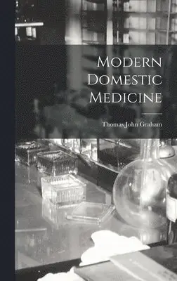 Thomas John Graham - Modern Domestic Medicine, Inbunden. Tillgänglighet: Tillfälligt slut