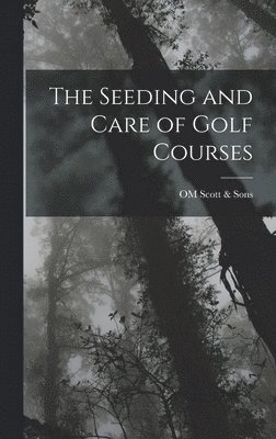 Om Scott & Sons - Seeding and Care of Golf Courses, Inbunden. Tillgänglighet: Lägg i varukorg