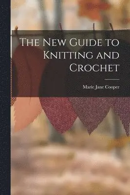 Marie Jane Cooper - New Guide to Knitting and Crochet, Häftad. Tillgänglighet: Lägg i varukorg