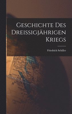 Friedrich Schiller - Geschichte Des Dreissigjährigen Kriegs, Inbunden