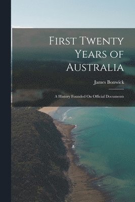 James Bonwick - First Twenty Years of Australia, Häftad. Tillgänglighet: Lägg i varukorg