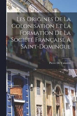 Pierre de Vaissière - Les Origines De La Colonisation Et La Formation De La Société Française À Saint-Domingue, Häftad. Tillgänglighet: Tillfälligt slut