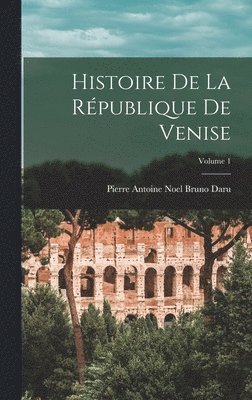 Pierre Antoine Noel Bruno Daru - Histoire De La République De Venise; Volume 1, Inbunden. Tillgänglighet: Lägg i varukorg