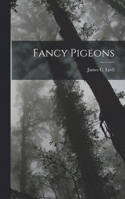 James C Lyell - Fancy Pigeons, Inbunden. Tillgänglighet: Lägg i varukorg