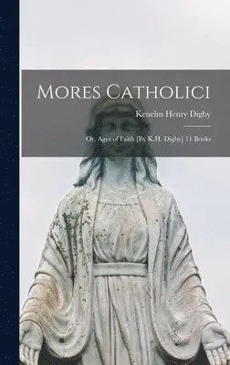 Kenelm Henry Digby - Mores Catholici, Inbunden. Tillgänglighet: Lägg i varukorg