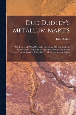 Dud Dudley - Dud Dudley's Metallum Martis, Häftad