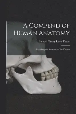 Samuel Otway Lewis Potter - Compend of Human Anatomy, Häftad. Tillgänglighet: Lägg i varukorg