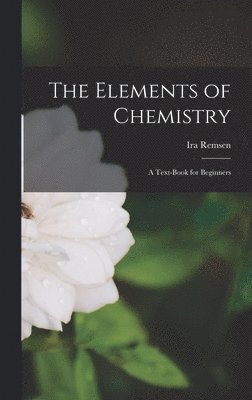 Ira Remsen - Elements of Chemistry, Inbunden. Tillgänglighet: Lägg i varukorg