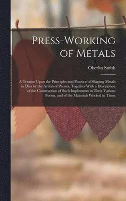 Oberlin Smith - Press-Working of Metals, Inbunden. Tillgänglighet: Lägg i varukorg