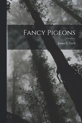 James C Lyell - Fancy Pigeons, Häftad. Tillgänglighet: Lägg i varukorg