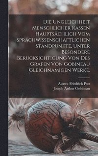 Ungleichheit menschlicher Rassen haupts�chlich vom sprachwissenschaftlichen Standpunkte, unter besondere Ber�cksichtigung von des Grafen von Gobineau gleichnamigen Werke.