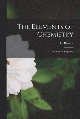Ira Remsen - Elements of Chemistry, Häftad. Tillgänglighet: Lägg i varukorg