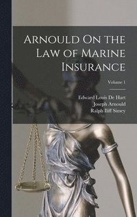 Arnould On the Law of Marine Insurance; Volume 1
