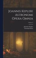 Joannis Kepleri Astronomi Opera Omnia; Volume 3