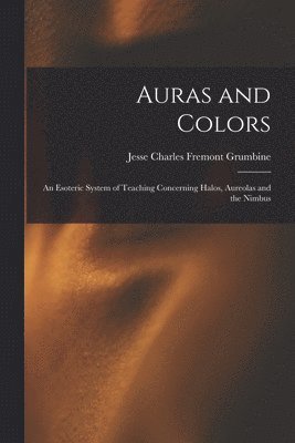 Jesse Charles Fremont Grumbine - Auras and Colors, Häftad
