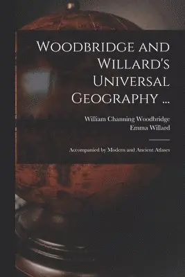 Emma Willard, William Channing Woodbridge - Woodbridge and Willard's Universal Geography ..., Häftad. Tillgänglighet: Tillfälligt slut