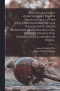 Ungleichheit menschlicher Rassen haupts�chlich vom sprachwissenschaftlichen Standpunkte, unter besondere Ber�cksichtigung von des Grafen von Gobineau gleichnamigen Werke.