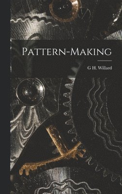 G H Willard - Pattern-Making, Inbunden