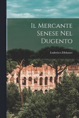 Lodovico Zdekauer - Mercante Senese Nel Dugento, Häftad. Tillgänglighet: Lägg i varukorg