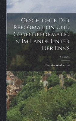 Theodor Wiedemann - Geschichte Der Reformation Und Gegenreformation Im Lande Unter Der Enns; Volume 3, Inbunden. Tillgänglighet: Lägg i varukorg