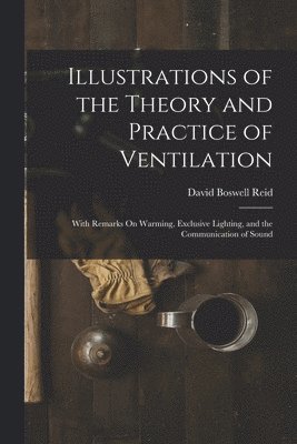 David Boswell Reid - Illustrations of the Theory and Practice of Ventilation, Häftad