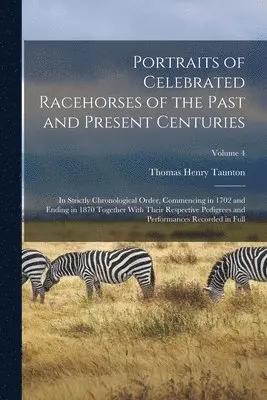 Thomas Henry Taunton - Portraits of Celebrated Racehorses of the Past and Present Centuries, Häftad. Tillgänglighet: Lägg i varukorg