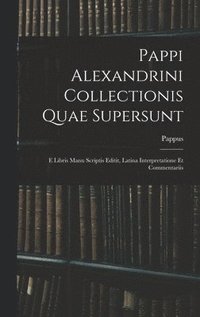 Pappi Alexandrini Collectionis Quae Supersunt