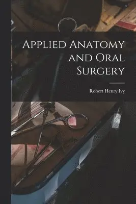 Robert Henry Ivy - Applied Anatomy and Oral Surgery, Häftad. Tillgänglighet: Lägg i varukorg