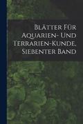 Blatter Fur Aquarien- Und Terrarien-Kunde, Siebenter Band