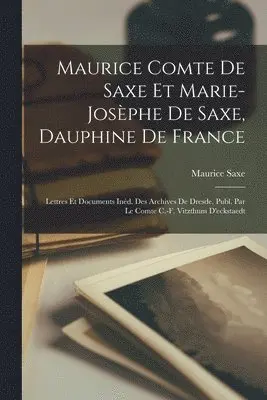 Maurice Saxe - Maurice Comte De Saxe Et Marie-Josèphe De Saxe, Dauphine De France, Häftad. Tillgänglighet: Lägg i varukorg