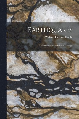 William Herbert Hobbs - Earthquakes, Häftad. Tillgänglighet: Tillfälligt slut
