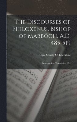 The Discourses of Philoxenus, Bishop of Mabbôgh, A.D. 485-519, Inbunden