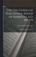Discourses of Philoxenus, Bishop of Mabbgh, A.D. 485-519