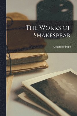 Alexander Pope - Works of Shakespear, Häftad
