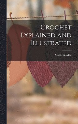Cornelia Mee - Crochet Explained and Illustrated, Inbunden. Tillgänglighet: Lägg i varukorg