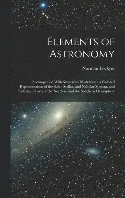 Norman Lockyer - Elements of Astronomy, Inbunden. Tillgänglighet: Lägg i varukorg