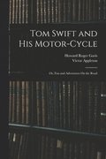 Tom Swift and His Motor-Cycle; Or, Fun and Adventures On the Road