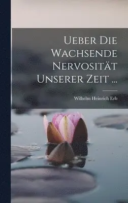 Wilhelm Heinrich Erb - Ueber Die Wachsende Nervosität Unserer Zeit ..., Inbunden. Tillgänglighet: Lägg i varukorg