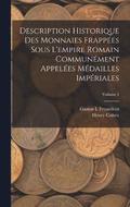 Description Historique Des Monnaies Frappes Sous L'empire Romain Communment Appeles Mdailles Impriales; Volume 1