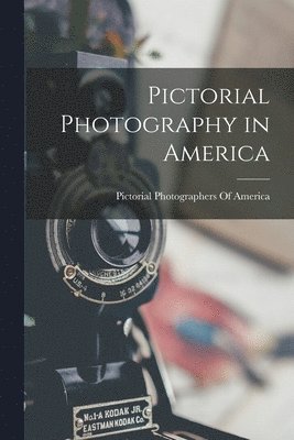 Pictorial Photographers Of America - Pictorial Photography in America, Häftad