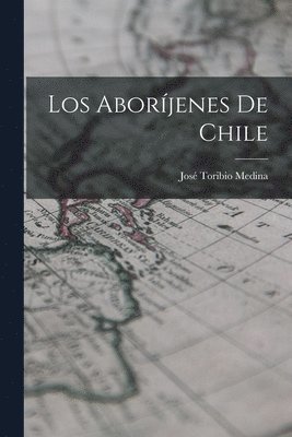 José Toribio Medina - Aboríjenes De Chile, Häftad. Tillgänglighet: Lägg i varukorg