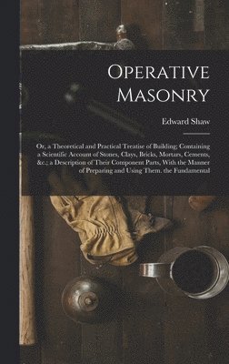 Edward Shaw - Operative Masonry, Inbunden