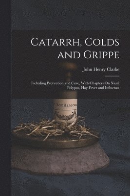 John Henry Clarke - Catarrh, Colds and Grippe, Häftad