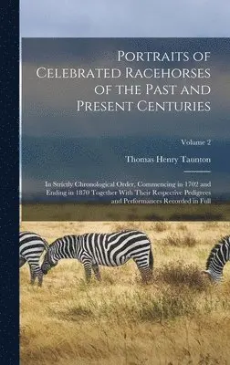 Thomas Henry Taunton - Portraits of Celebrated Racehorses of the Past and Present Centuries, Inbunden. Tillgänglighet: Lägg i varukorg